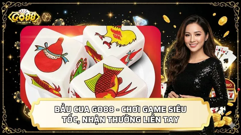 Bầu Cua GO88 - Chơi Game Siêu Tốc, Nhận Thưởng Liền Tay